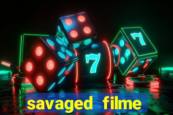 savaged filme completo dublado